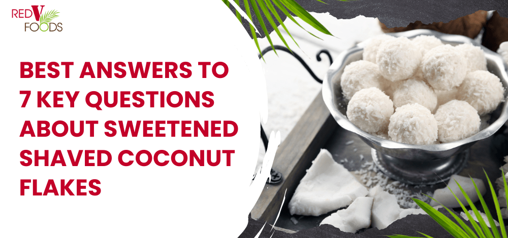 Best Answers to 7 Key Questions About Sweetened Shaved Coconut Flakes - Red V Foods