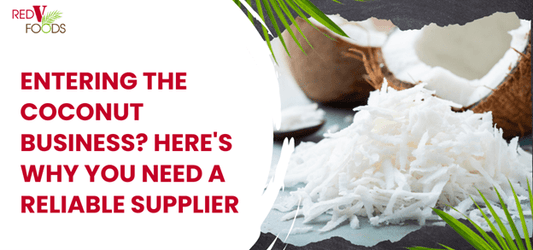 Entering The Coconut Business? Here's Why You Need a Reliable Supplier - Red V Foods