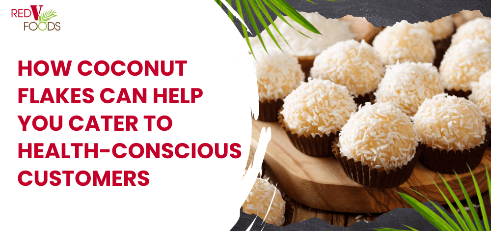 How Coconut Flakes Can Help You Cater to Health-Conscious Customers - Red V Foods