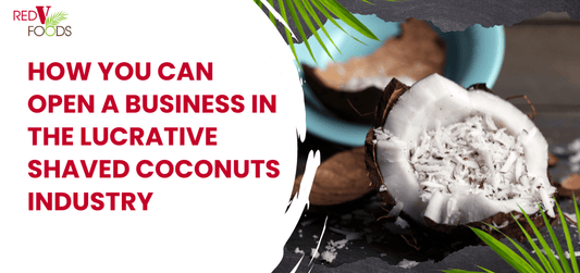How You Can Open a Business in the Lucrative Shaved Coconuts Industry - Red V Foods