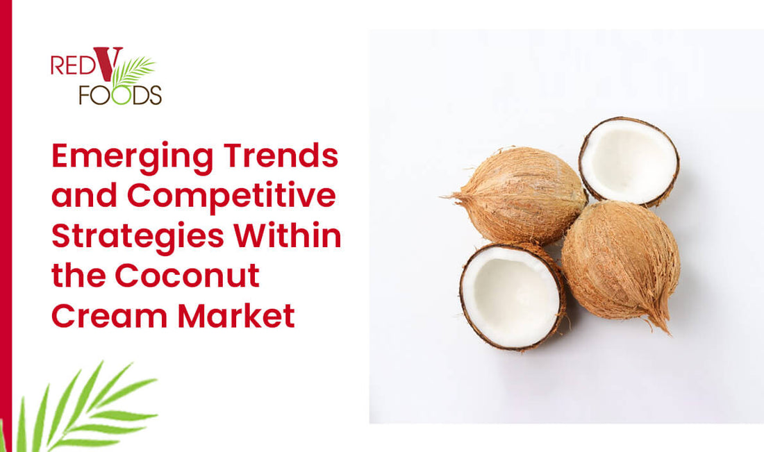 Emerging Trends and Competitive Strategies Within the Coconut Cream Market