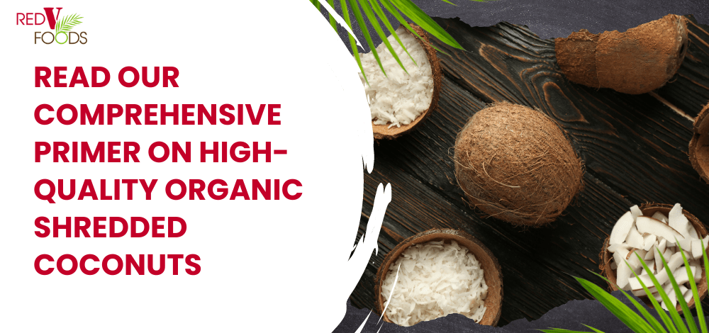 Read Our Comprehensive Primer on High-Quality Organic Shredded Coconuts - Red V Foods