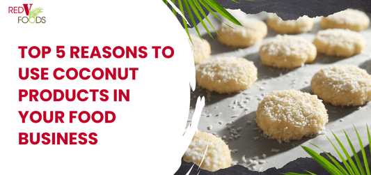 Top 5 Reasons To Use Coconut Products in Your Food Business - Red V Foods